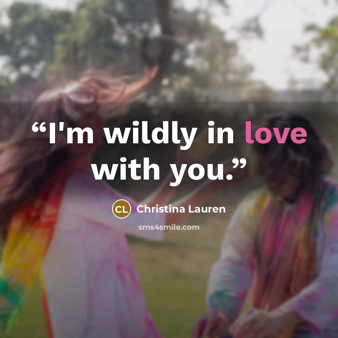 “I'm wildly in love with you.” quote by Christina Lauren