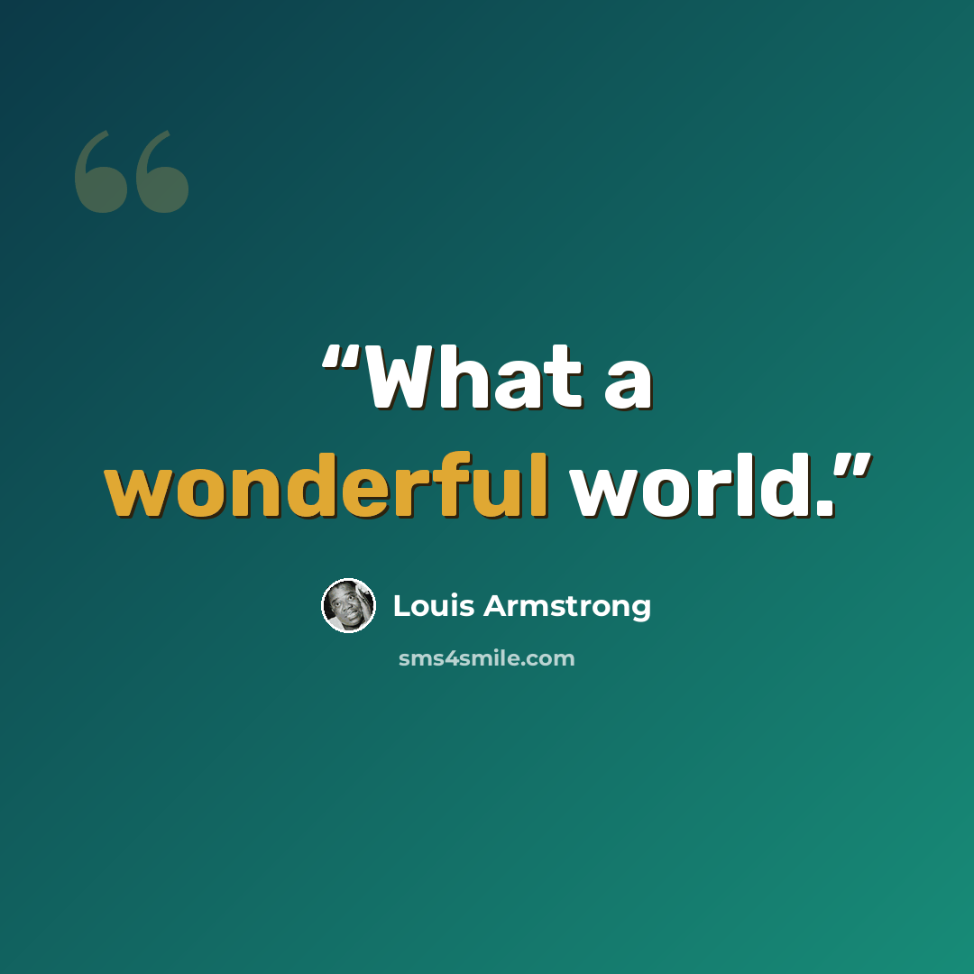 “What a wonderful world.” quote by Louis Armstrong