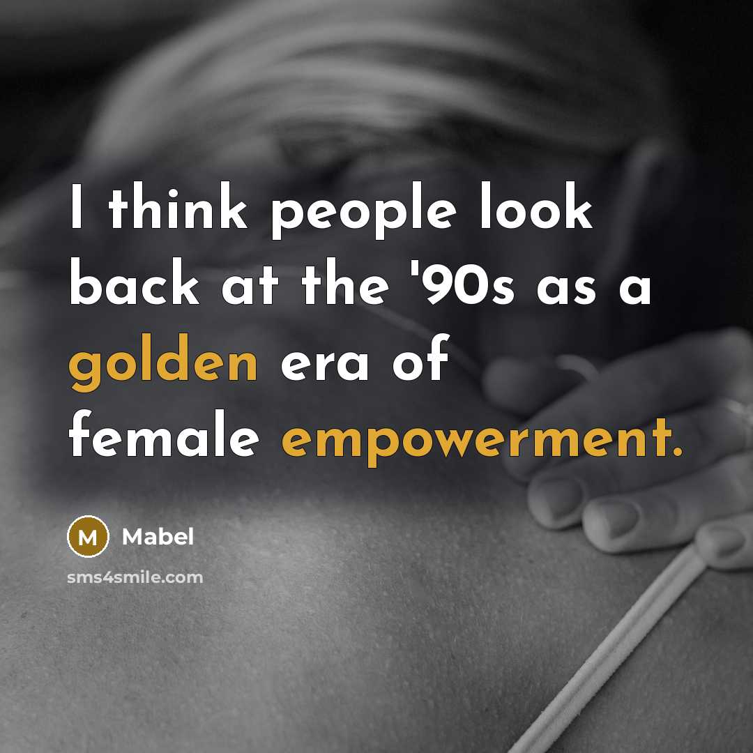 “I think people look back at the '90s as a golden era of female empowerment.” quote by Mabel