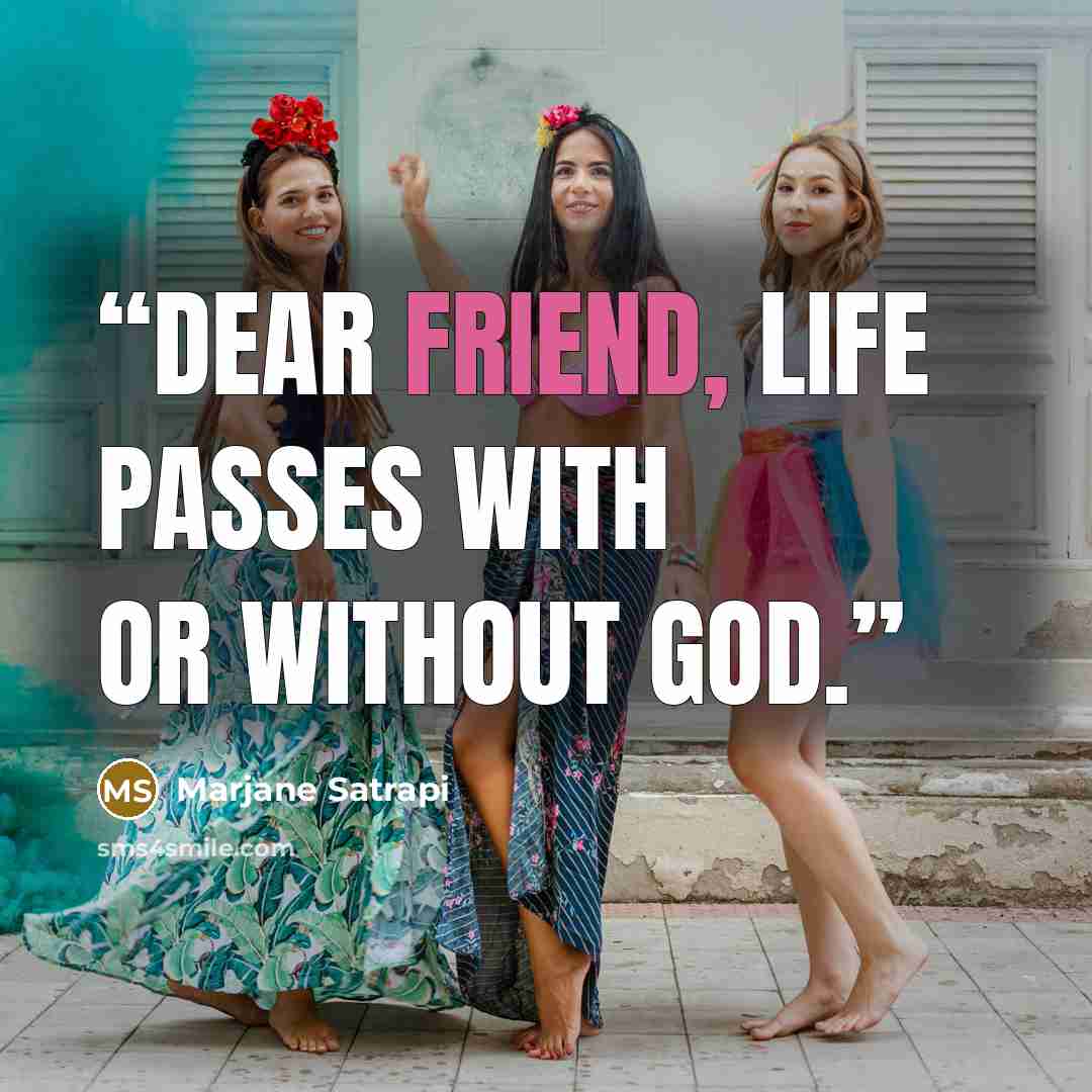 “Dear friend, life passes with or without God.” quote by Marjane Satrapi