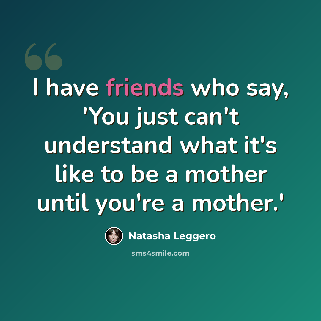 “I have friends who say, 'You just can't understand what it's like to be a mother until you're a mother.'” quote by Natasha Leggero