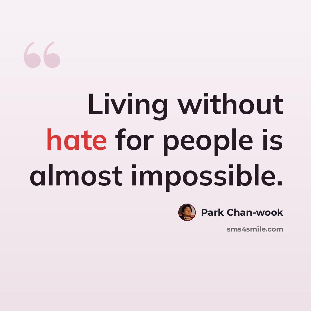 “Living without hate for people is almost impossible.” quote by Park Chan-wook