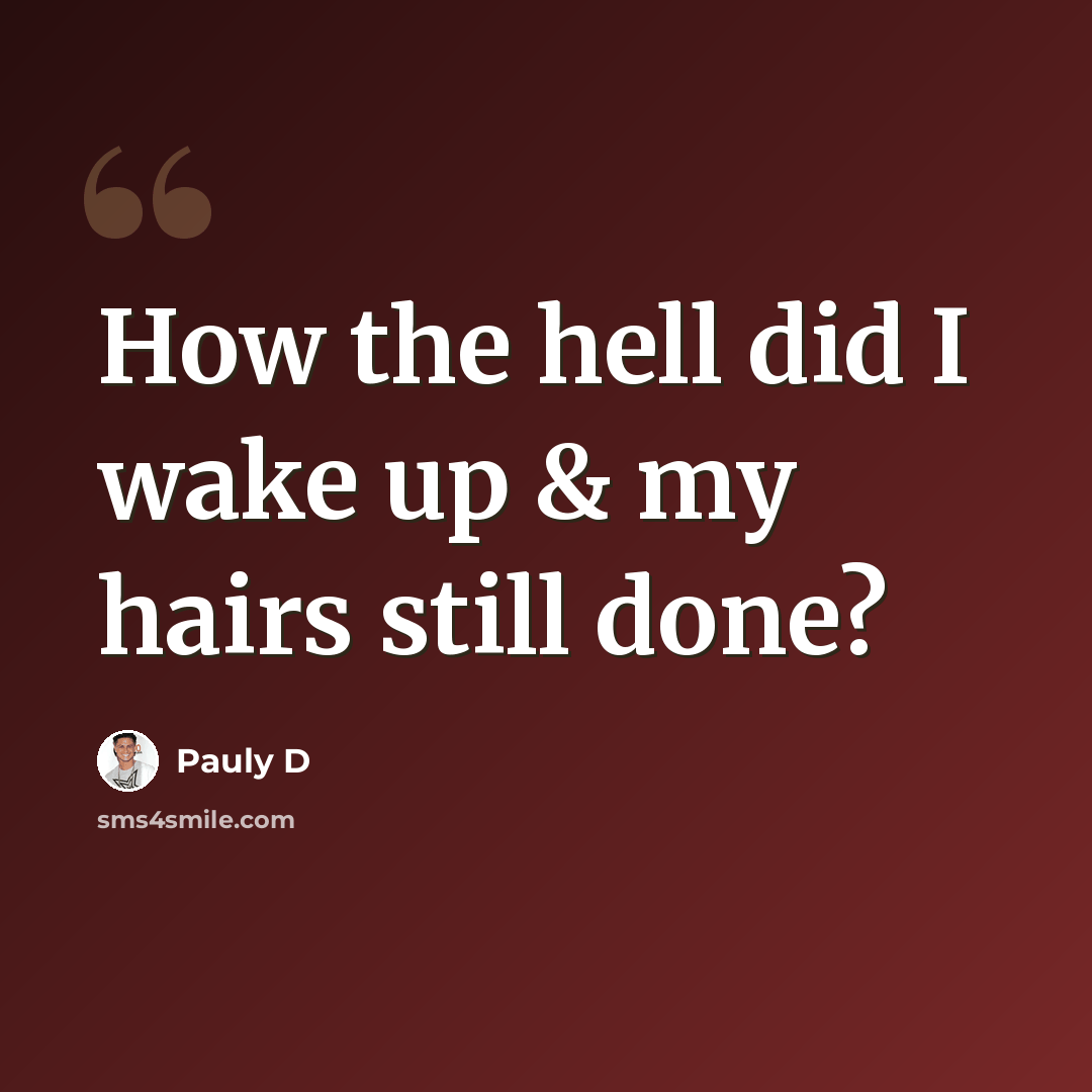 “How the hell did I wake up & my hairs still done?” quote by Pauly D