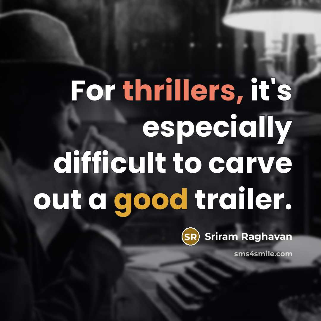 “For thrillers, it's especially difficult to carve out a good trailer.” quote by Sriram Raghavan