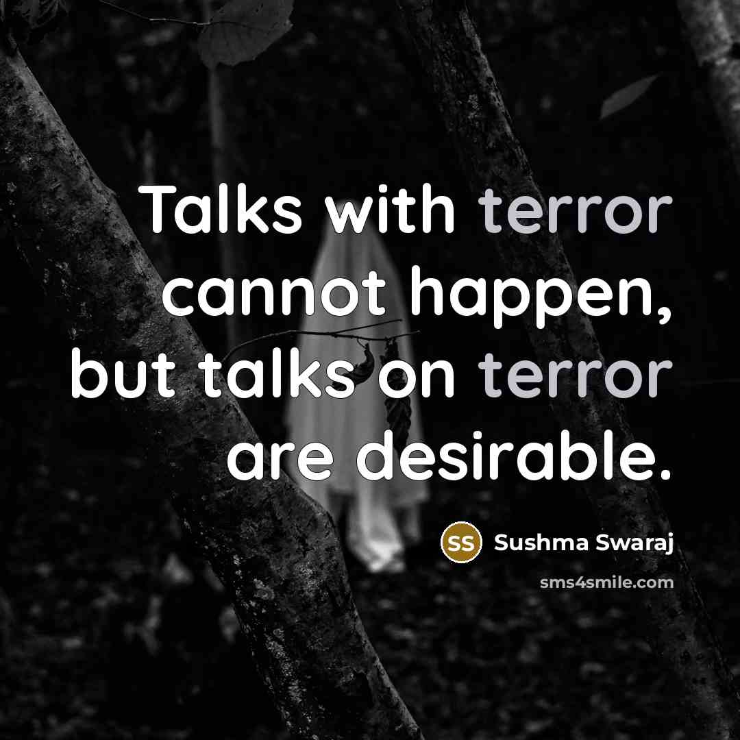 “Talks with terror cannot happen, but talks on terror are desirable.” quote by Sushma Swaraj