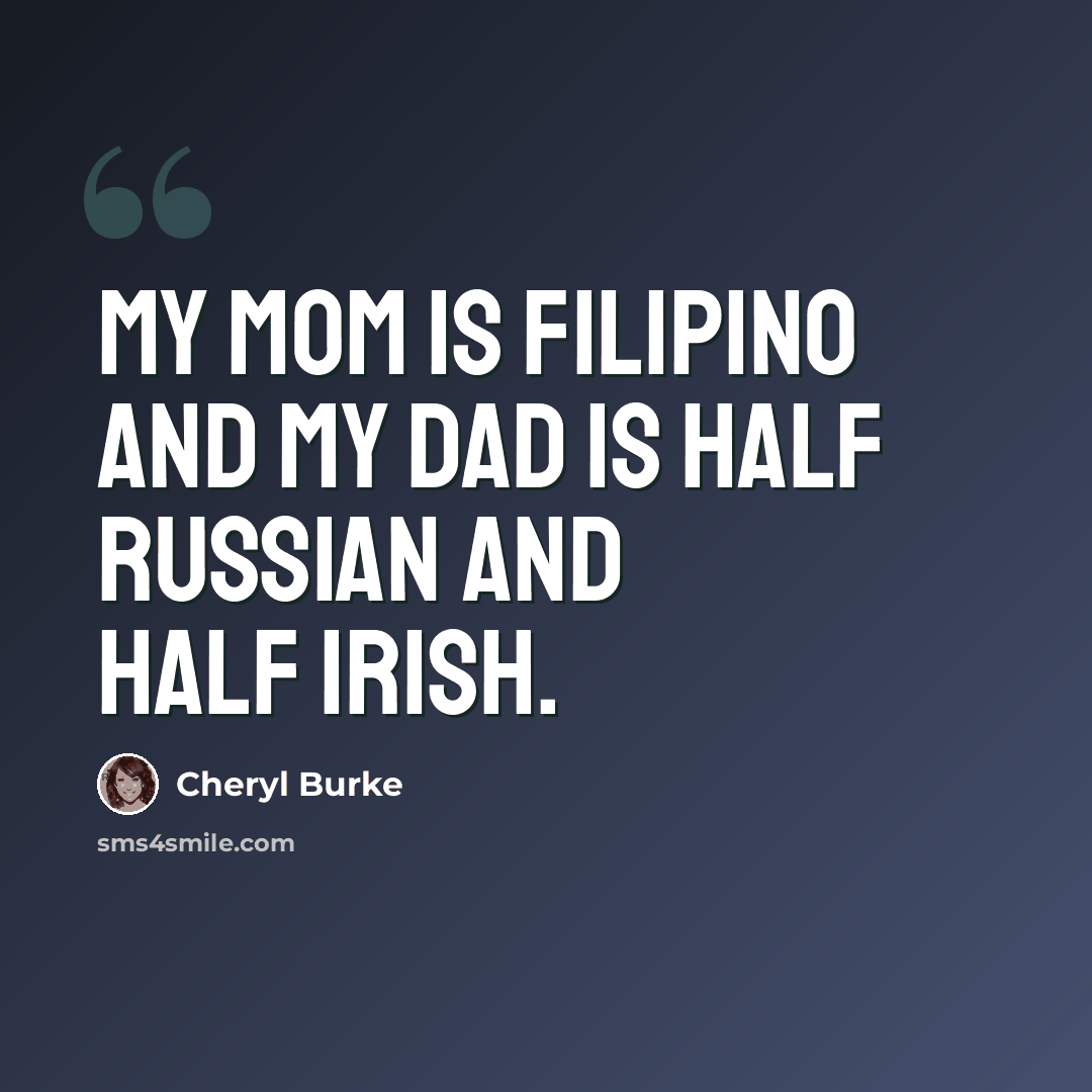 “My mom is Filipino and my dad is half Russian and half Irish.” quote by Cheryl Burke
