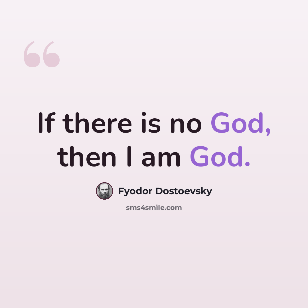 “If there is no God, then I am God.” quote by Fyodor Dostoevsky