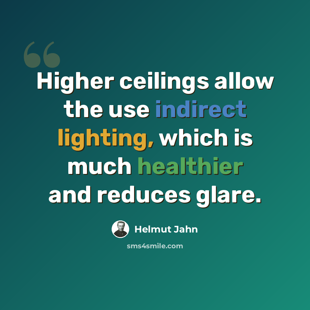 “Higher ceilings allow the use indirect lighting, which is much healthier and reduces glare.” quote by Helmut Jahn