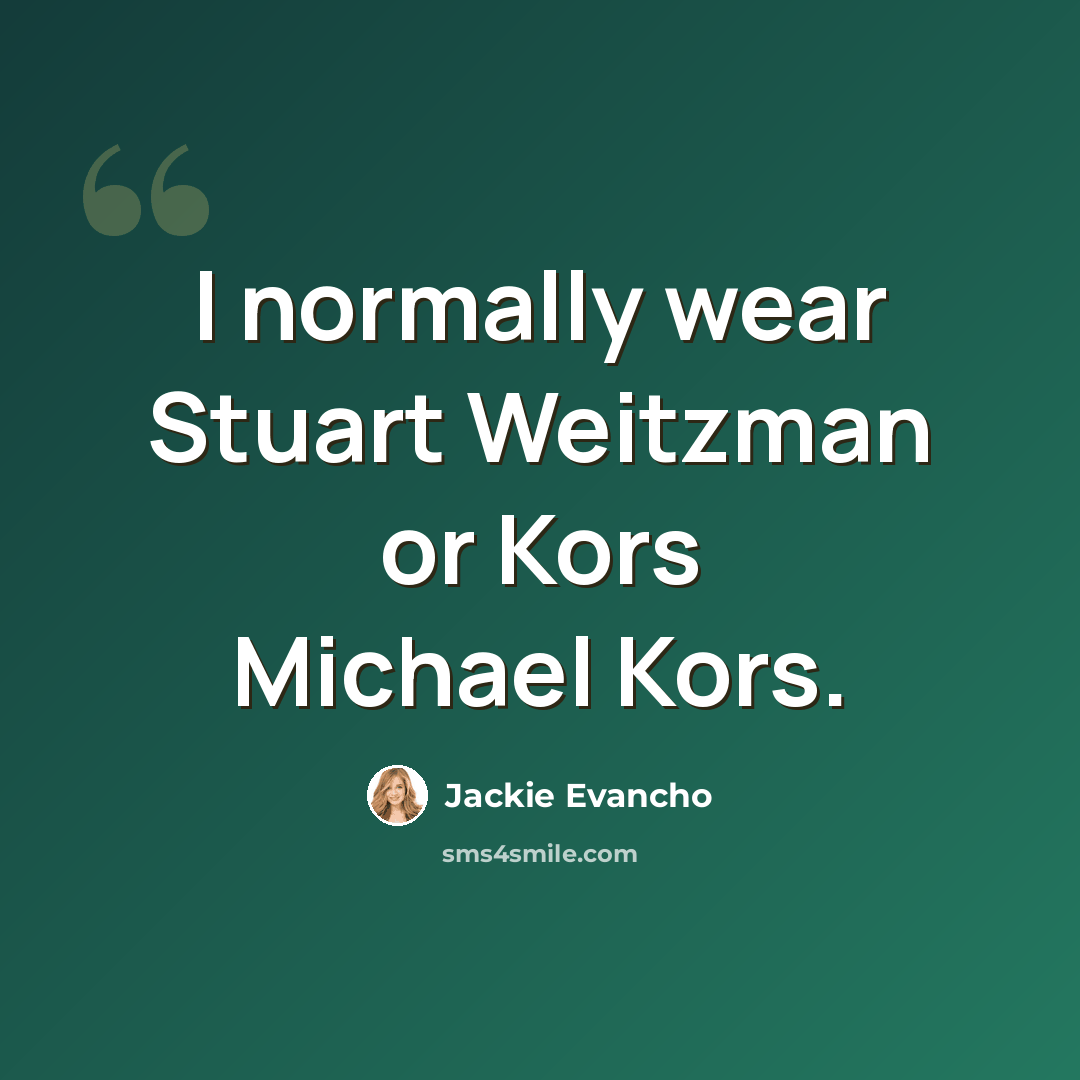 “I normally wear Stuart Weitzman or Kors Michael Kors.” quote by Jackie Evancho