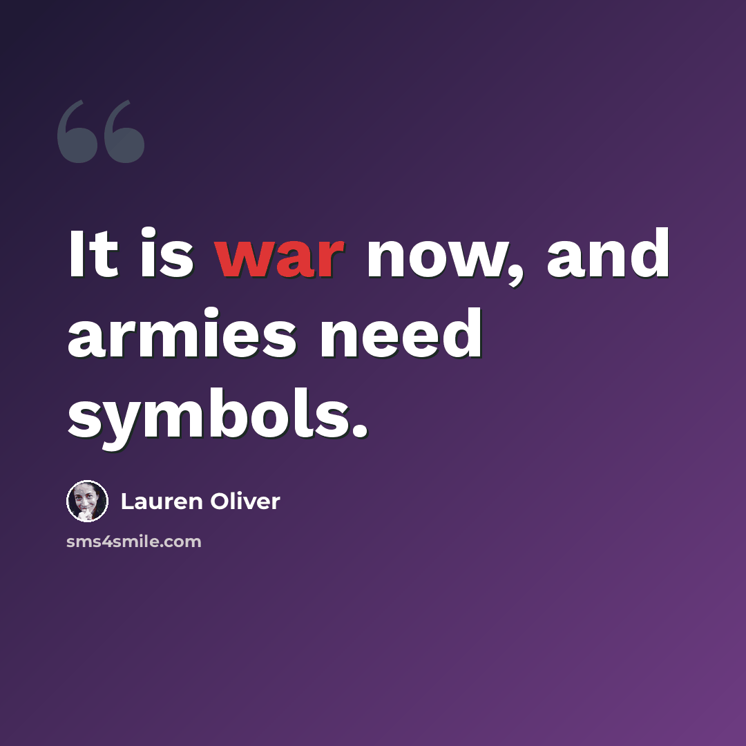 “It is war now, and armies need symbols.” quote by Lauren Oliver