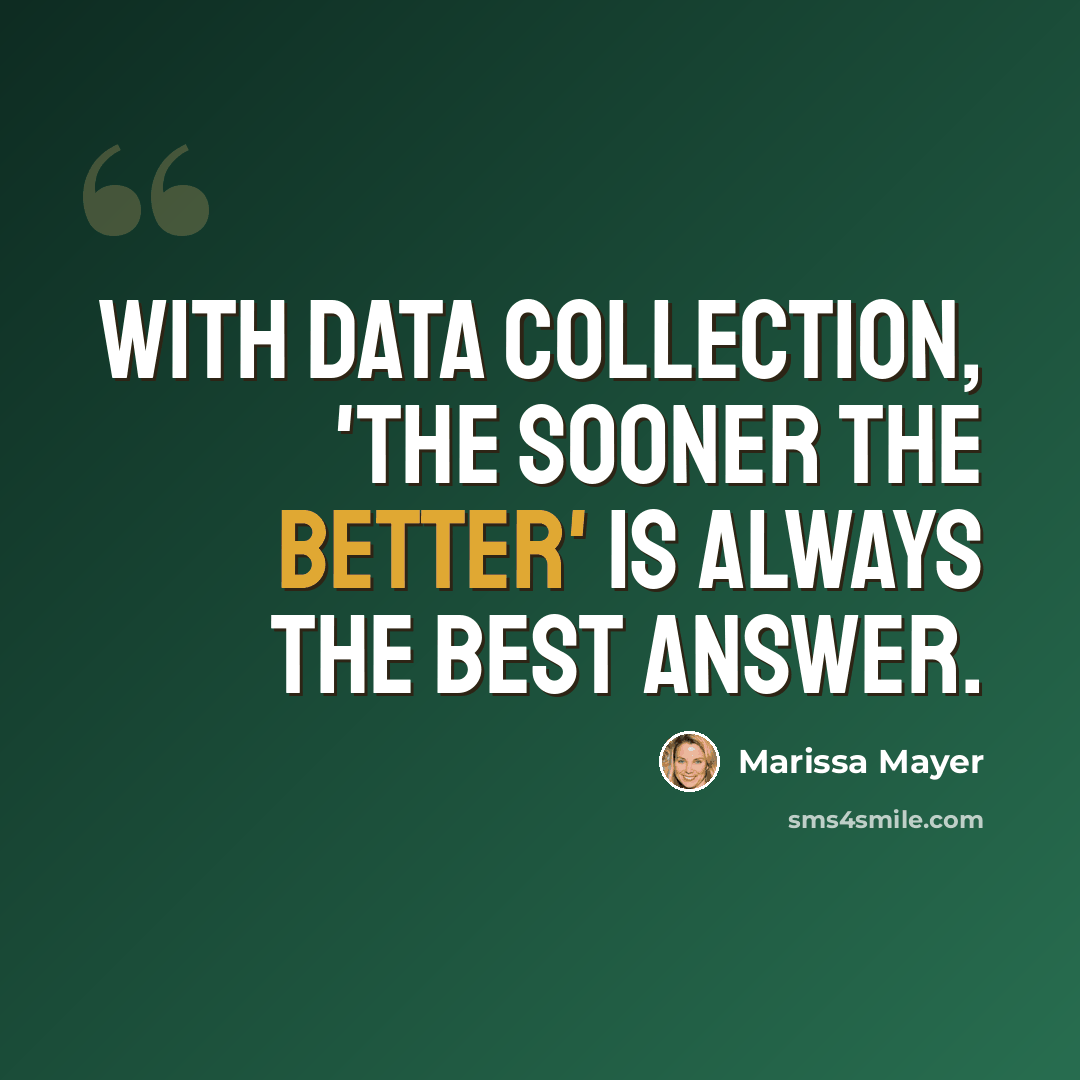 “With data collection, 'the sooner the better' is always the best answer.” quote by Marissa Mayer