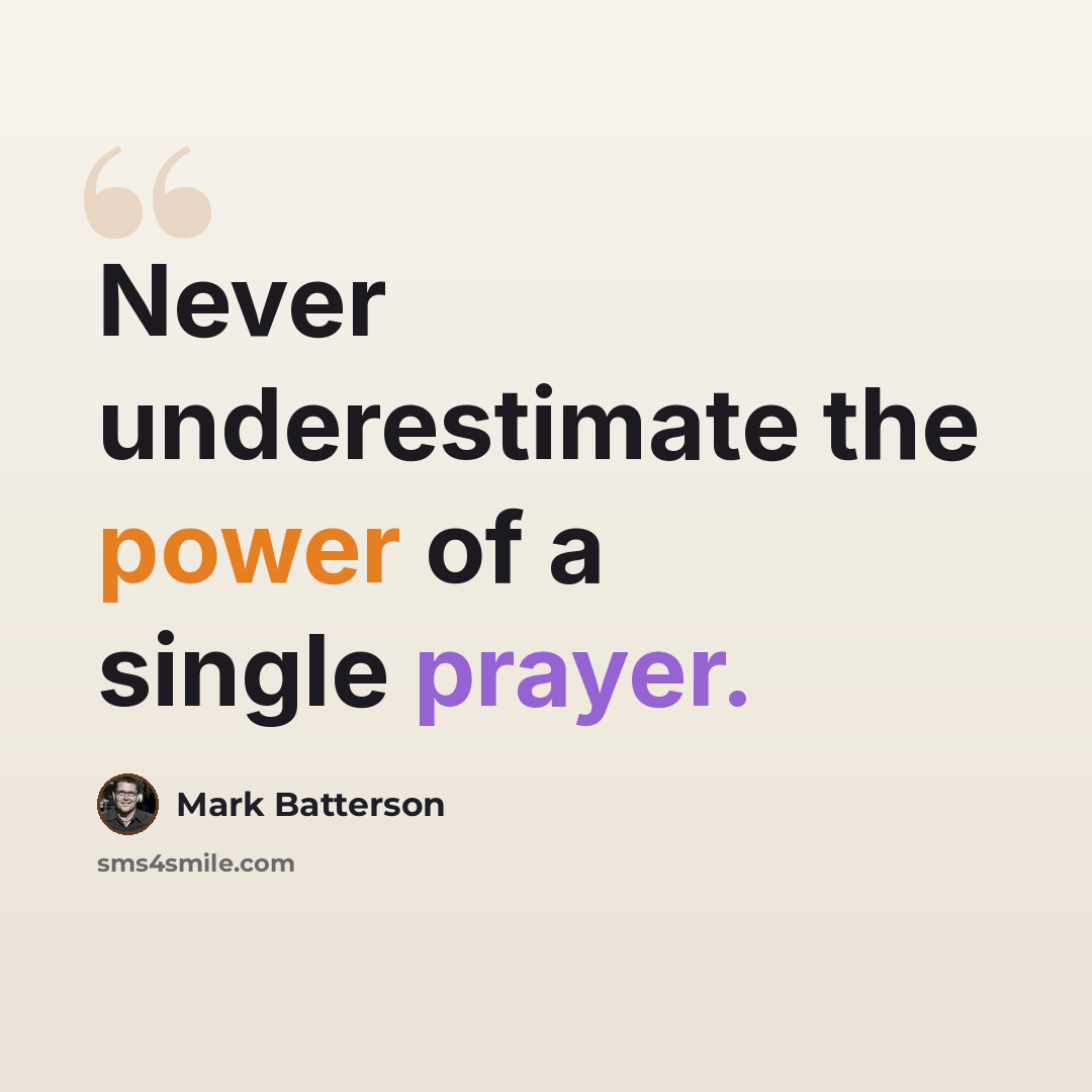 “Never underestimate the power of a single prayer.” quote by Mark Batterson