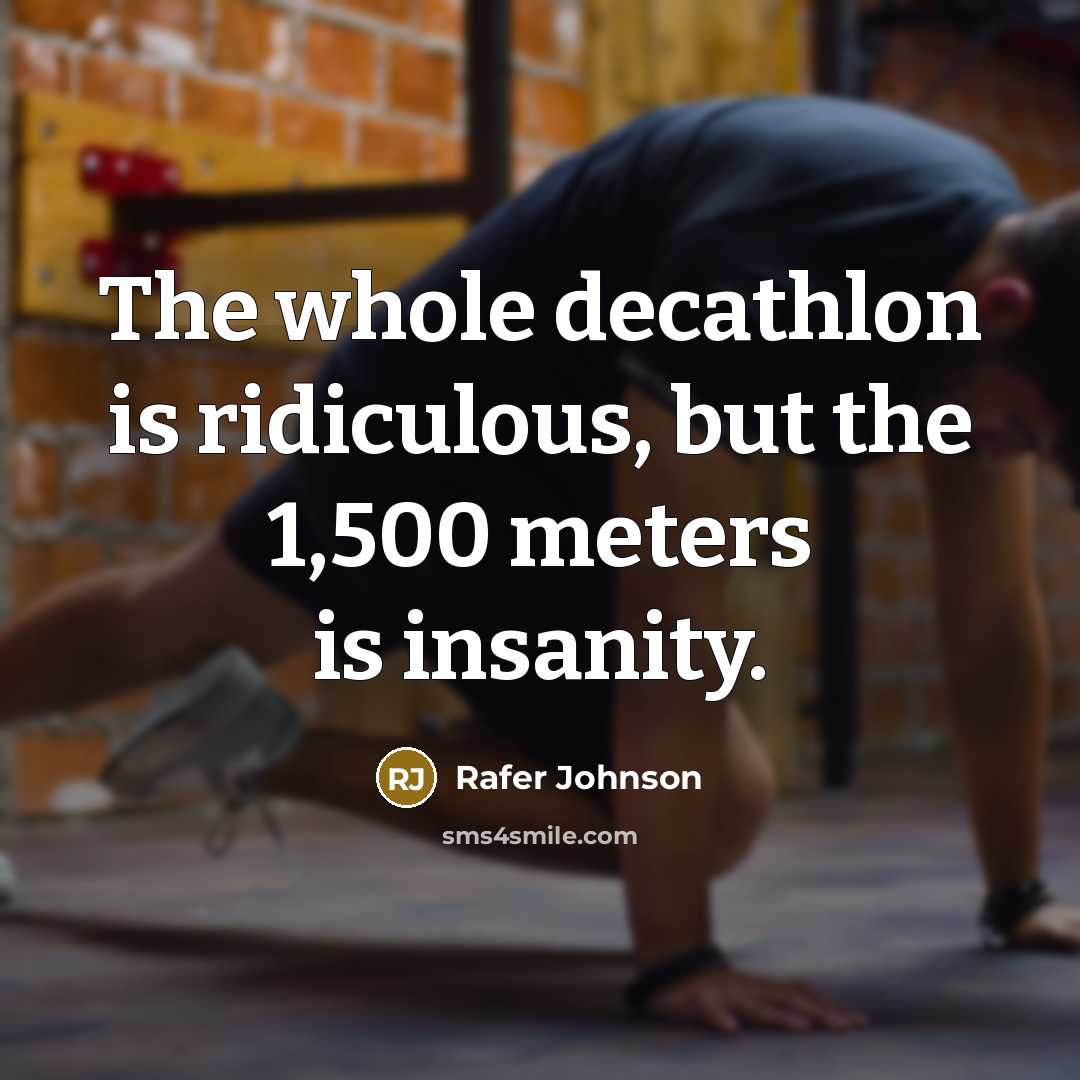 “The whole decathlon is ridiculous, but the 1,500 meters is insanity.” quote by Rafer Johnson