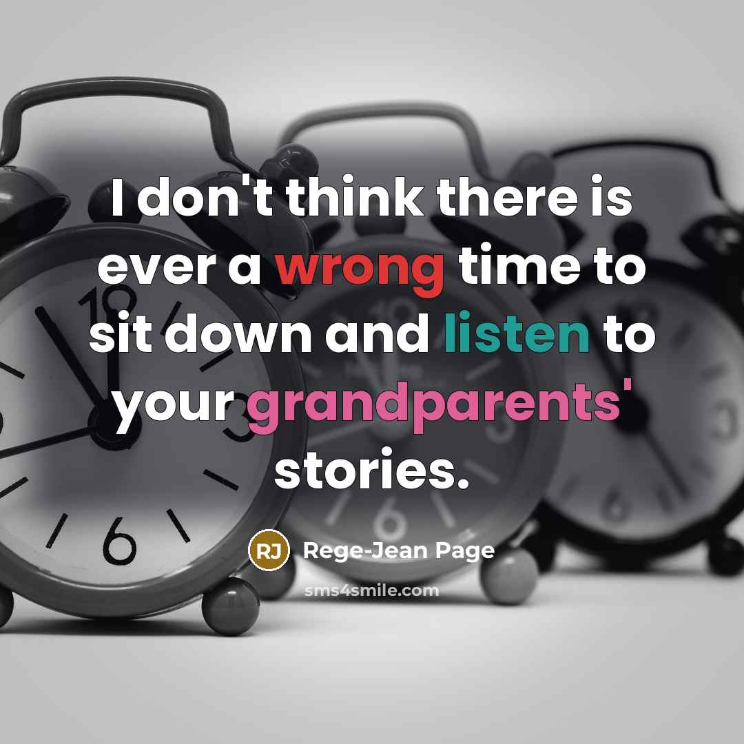 “I don't think there is ever a wrong time to sit down and listen to your grandparents' stories.” quote by Rege-Jean Page