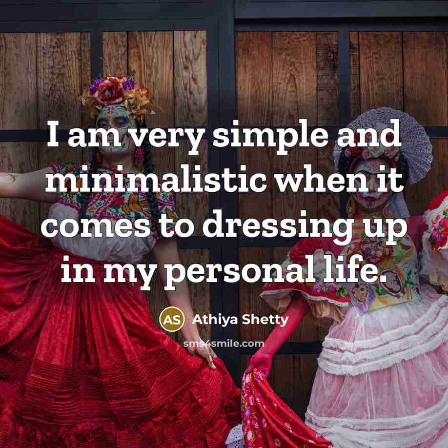 “I am very simple and minimalistic when it comes to dressing up in my personal life.” quote by Athiya Shetty