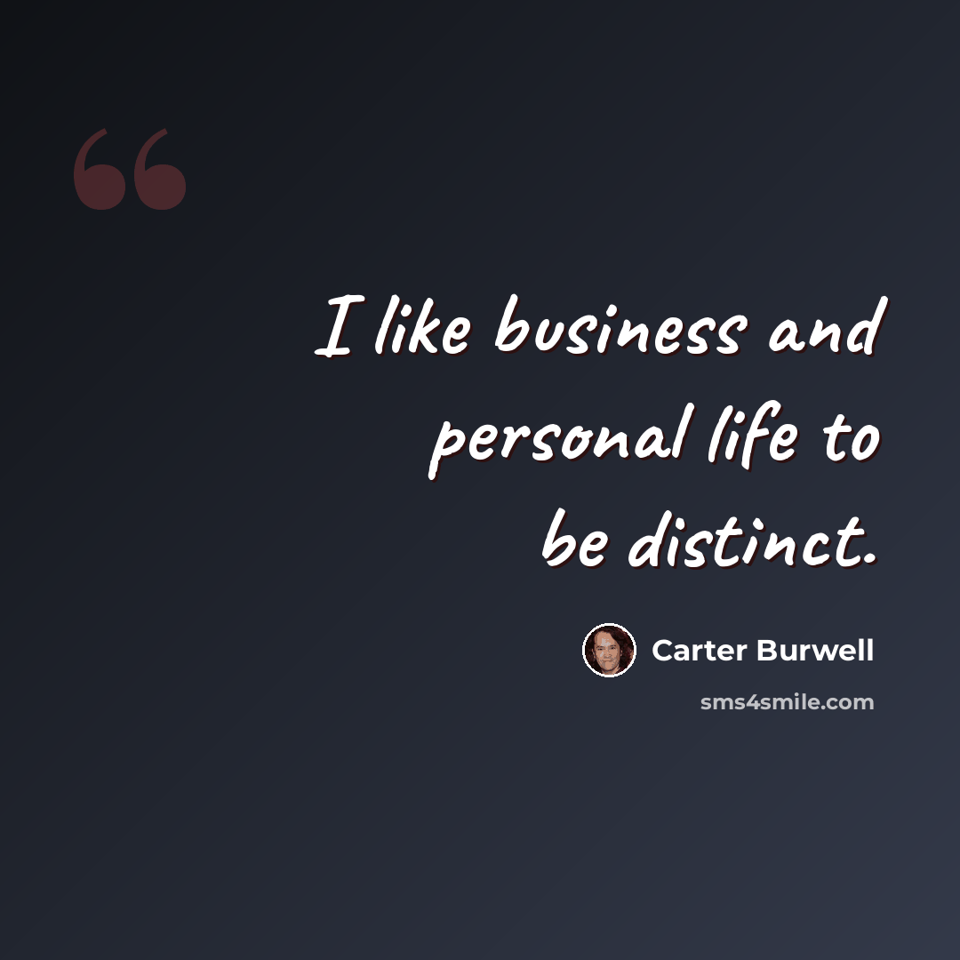 “I like business and personal life to be distinct.” quote by Carter Burwell
