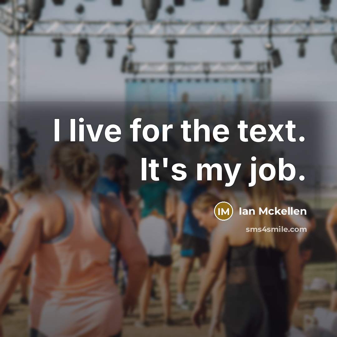 “I live for the text. It's my job.” quote by Ian Mckellen