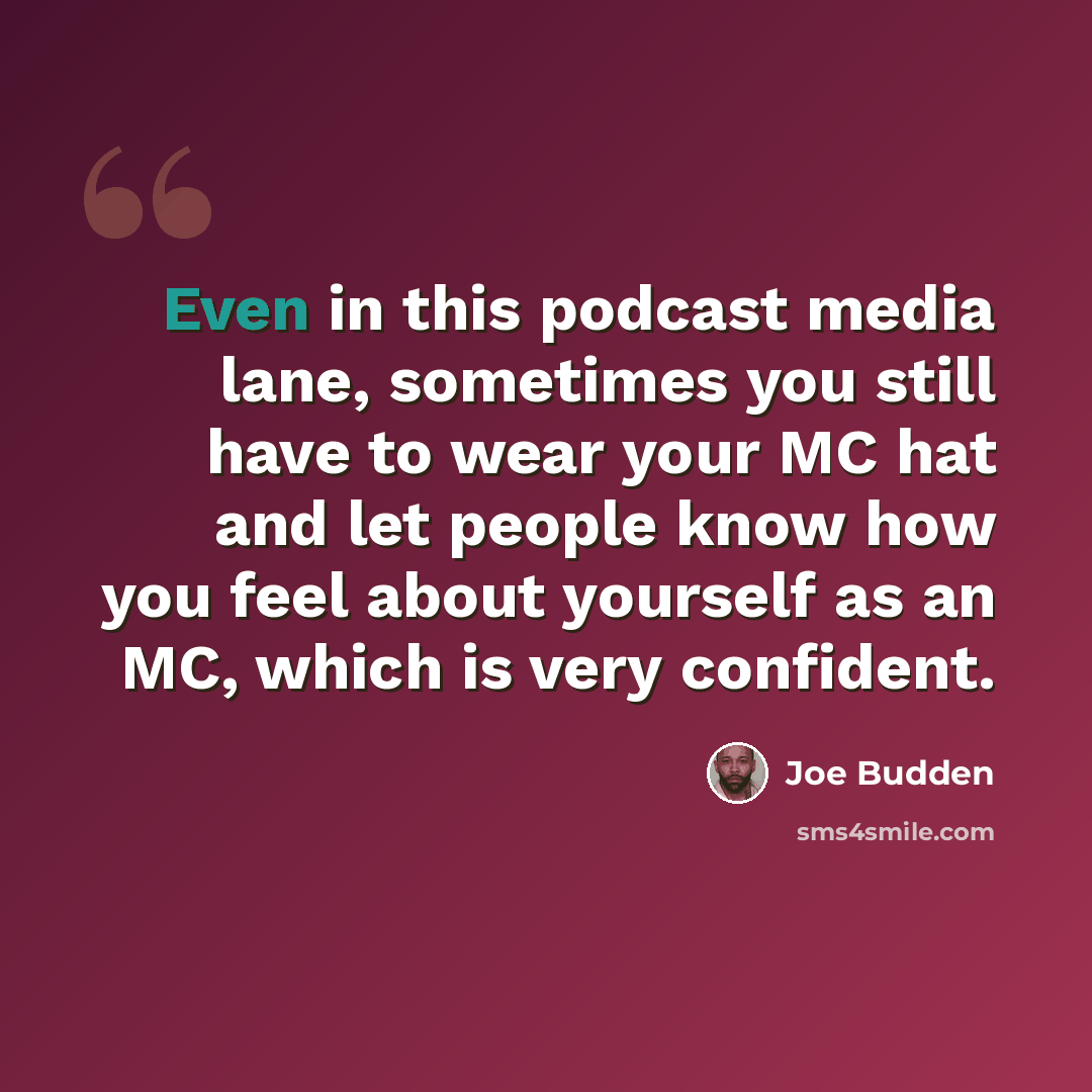 “Even in this podcast media lane, sometimes you still have to wear your MC hat and let people know how you feel about yourself as an MC, which is very confident.” quote by Joe Budden