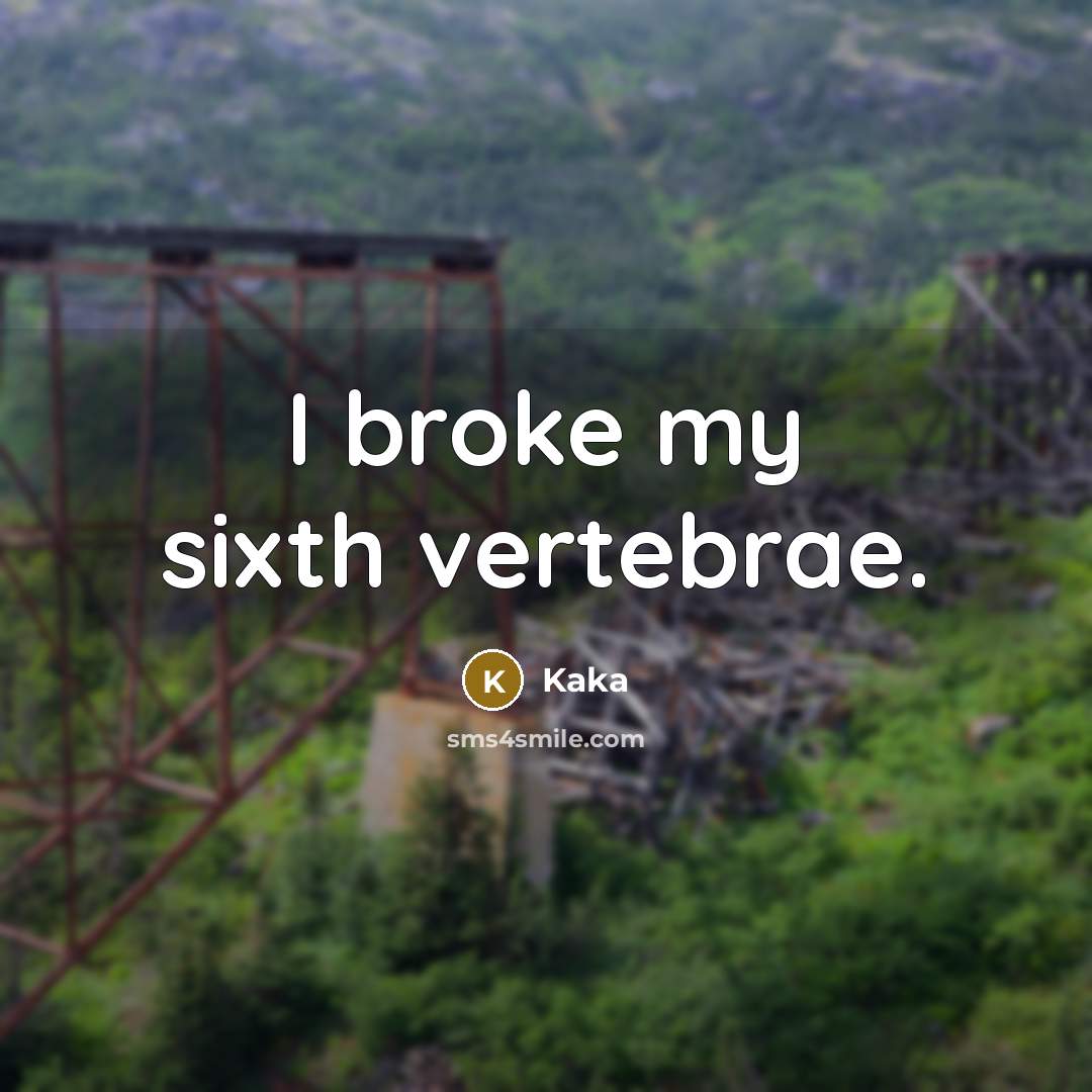 “I broke my sixth vertebrae.” quote by Kaka