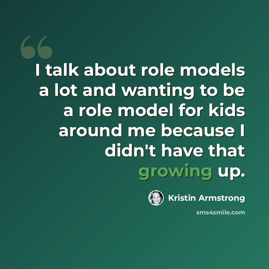 “I talk about role models a lot and wanting to be a role model for kids around me because I didn't have that growing up.” quote by Kristin Armstrong