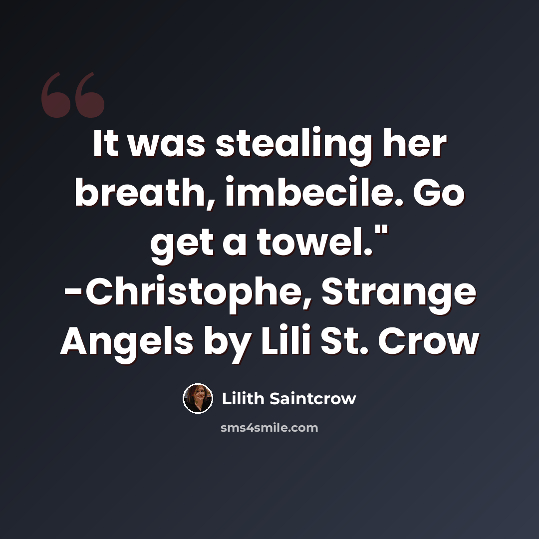 “It was stealing her breath, imbecile. Go get a towel." -Christophe, Strange Angels by Lili St. Crow” quote by Lilith Saintcrow
