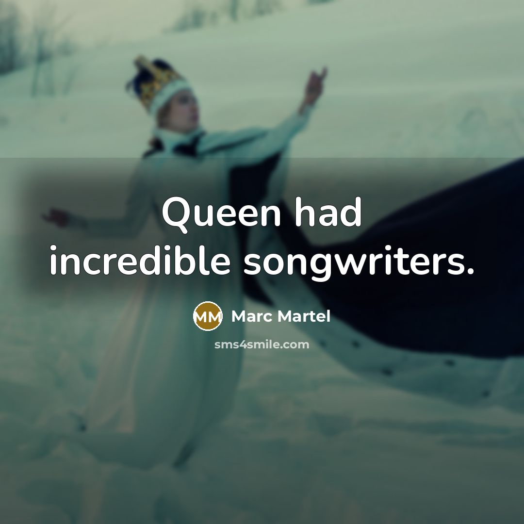 “Queen had incredible songwriters.” quote by Marc Martel