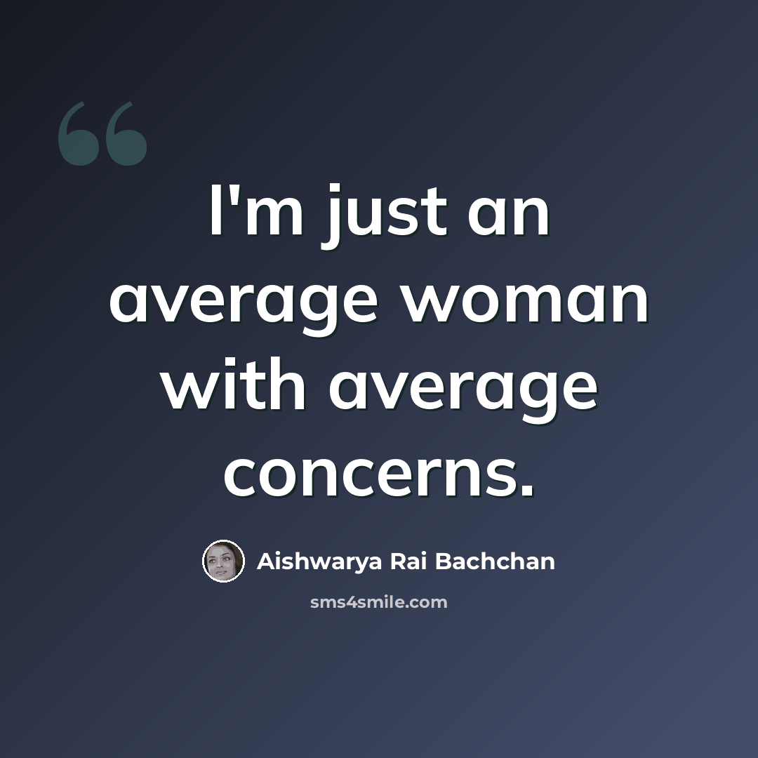 “I'm just an average woman with average concerns.” quote by Aishwarya Rai Bachchan