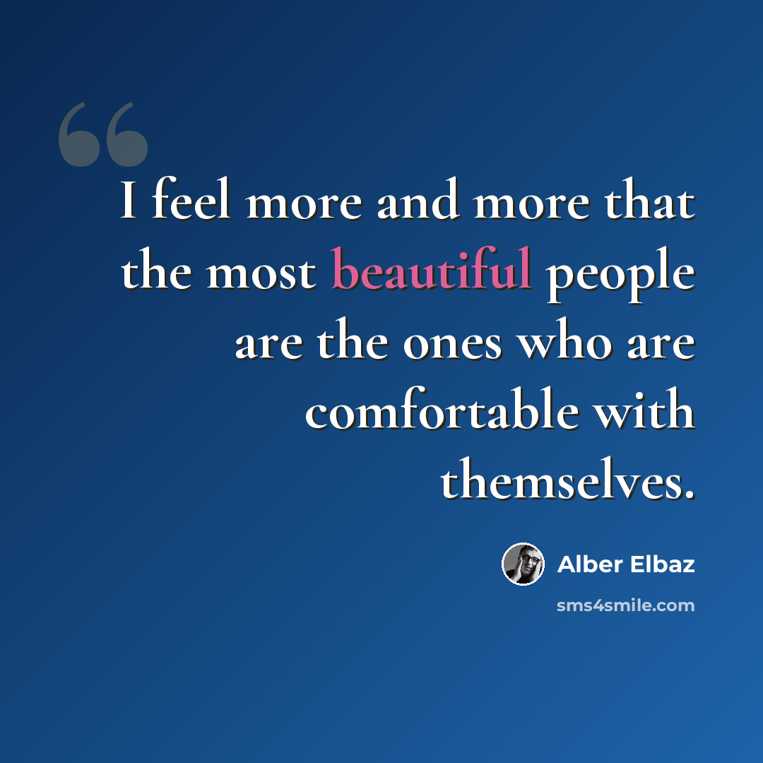 “I feel more and more that the most beautiful people are the ones who are comfortable with themselves.” quote by Alber Elbaz