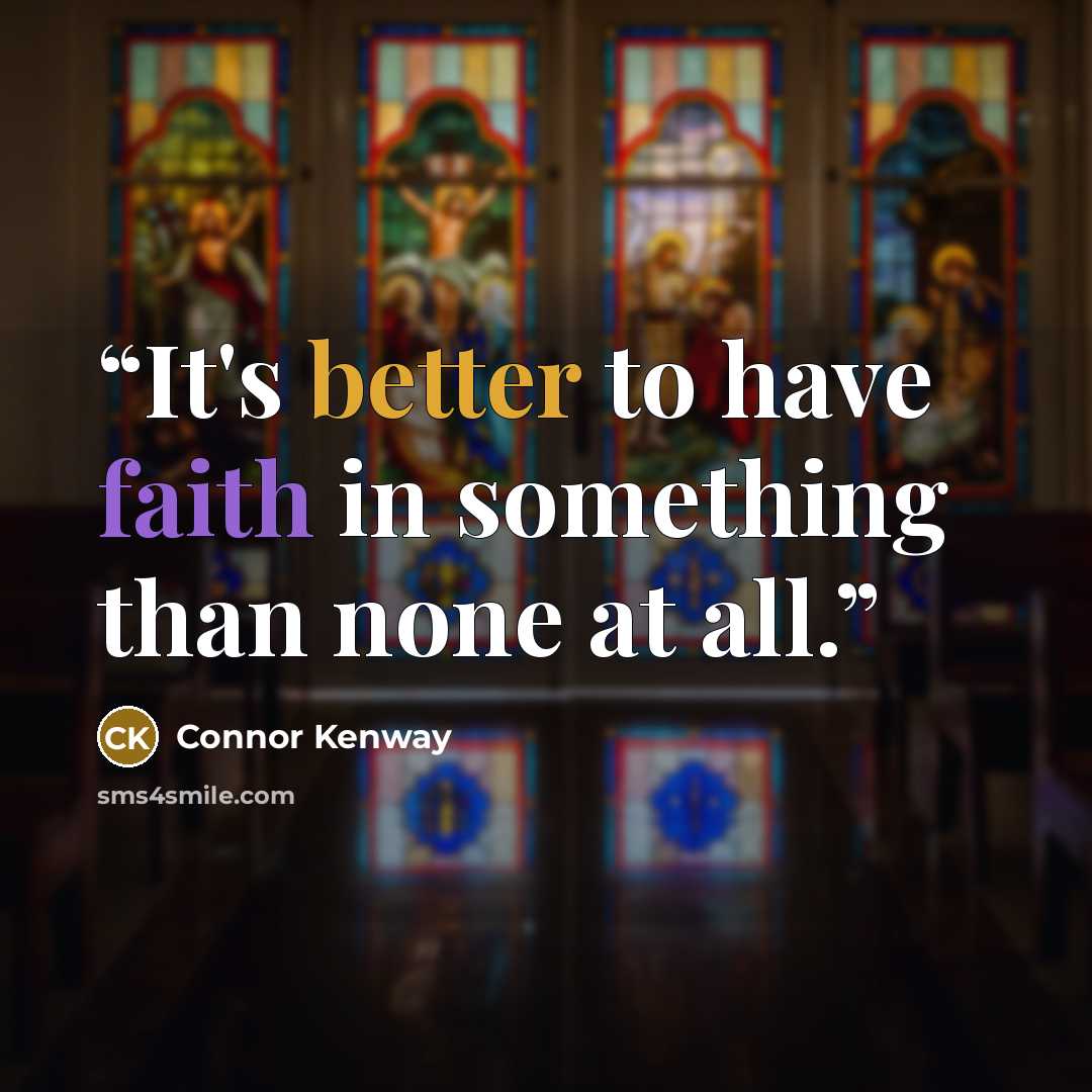 “It's better to have faith in something than none at all.” quote by Connor Kenway