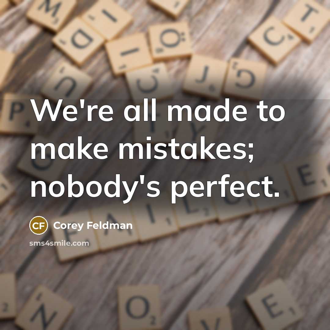 “We're all made to make mistakes; nobody's perfect.” quote by Corey Feldman