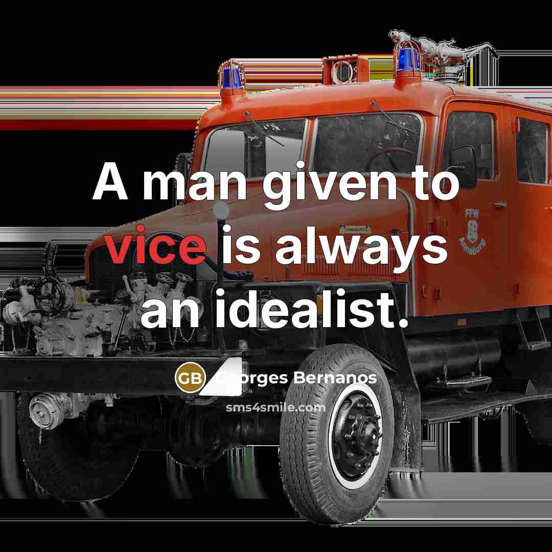 “A man given to vice is always an idealist.” quote by Georges Bernanos