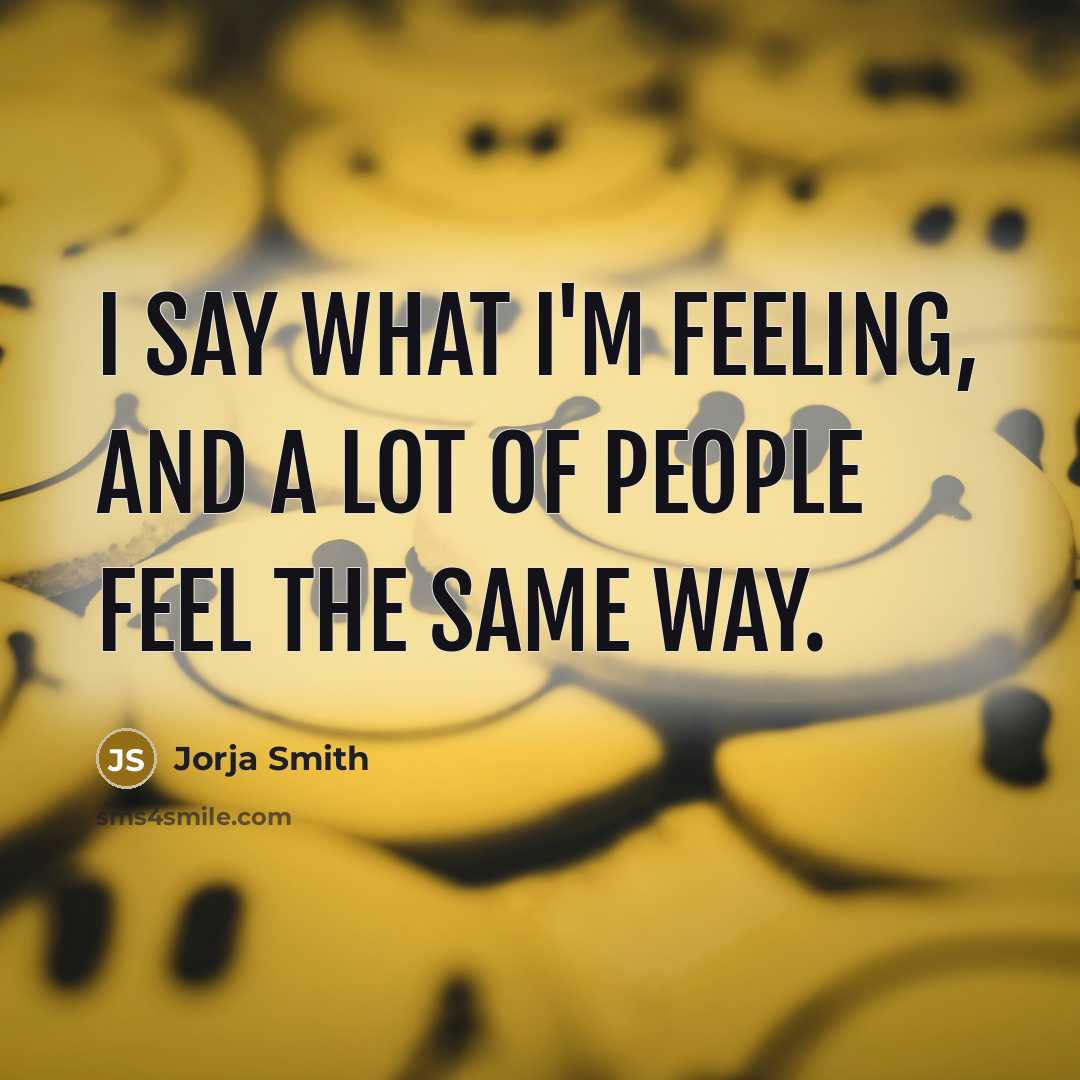 “I say what I'm feeling, and a lot of people feel the same way.” quote by Jorja Smith