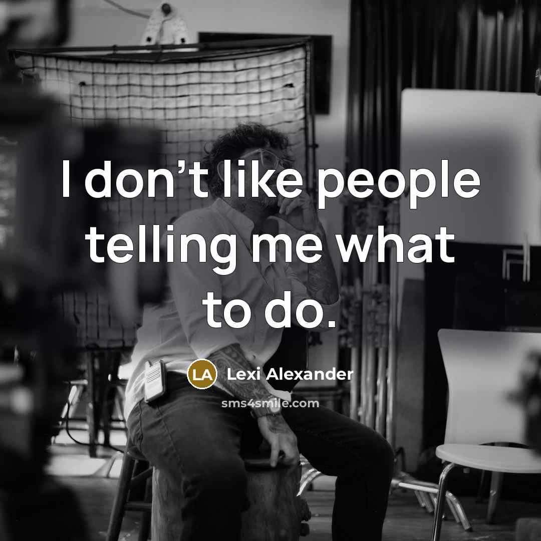 “I don't like people telling me what to do.” quote by Lexi Alexander