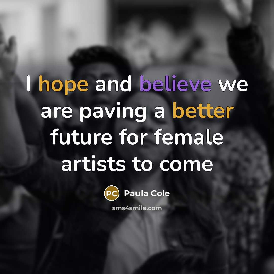 “I hope and believe we are paving a better future for female artists to come” quote by Paula Cole