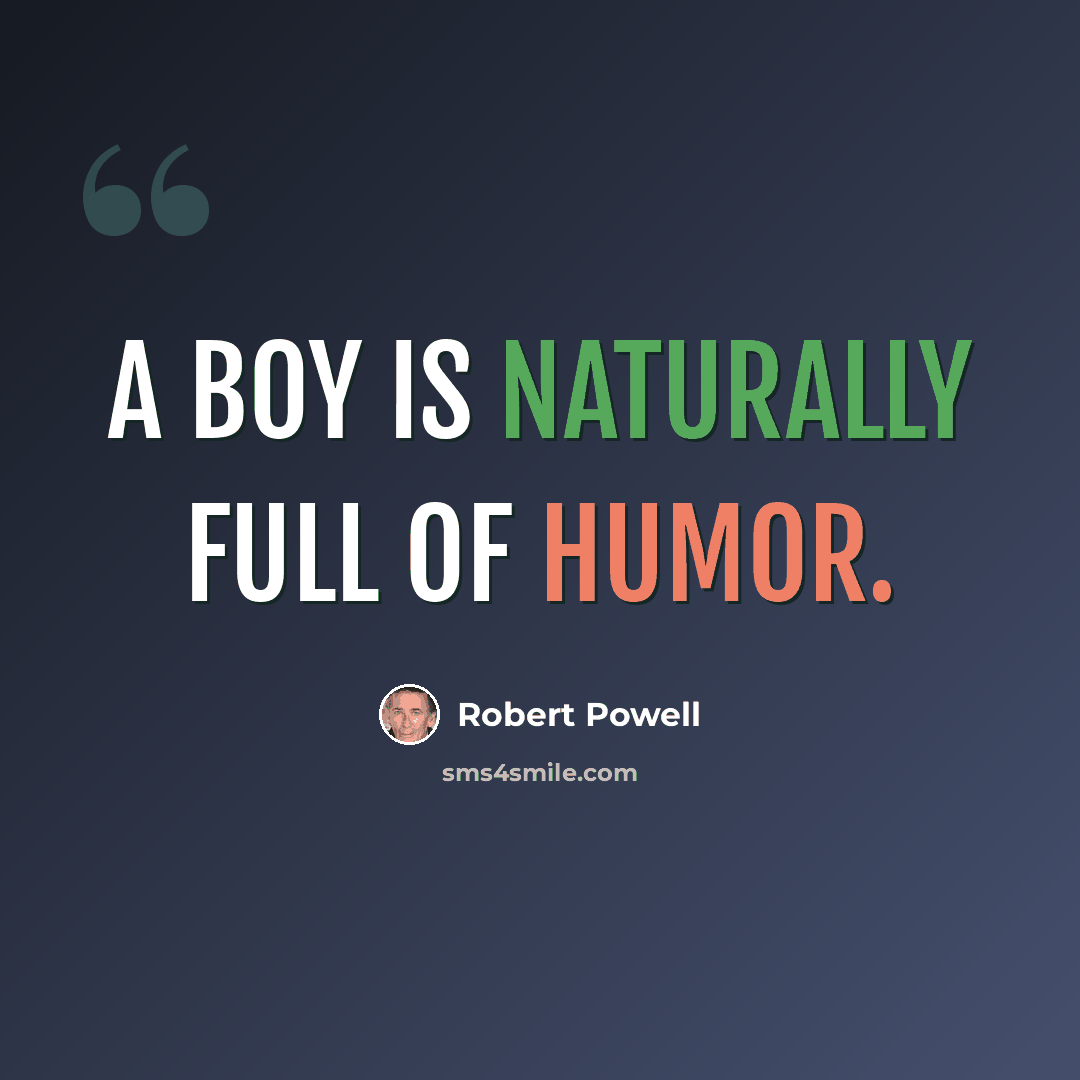 “A boy is naturally full of humor.” quote by Robert Powell