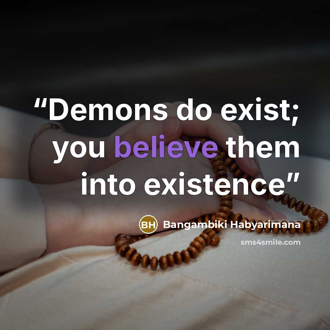“Demons do exist; you believe them into existence” quote by Bangambiki Habyarimana