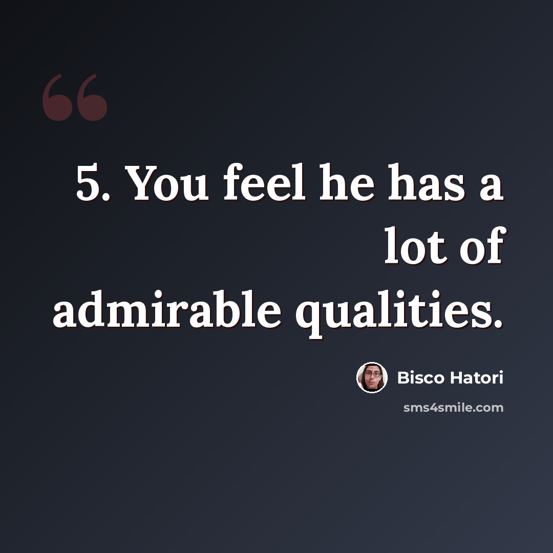 “5. You feel he has a lot of admirable qualities.” quote by Bisco Hatori