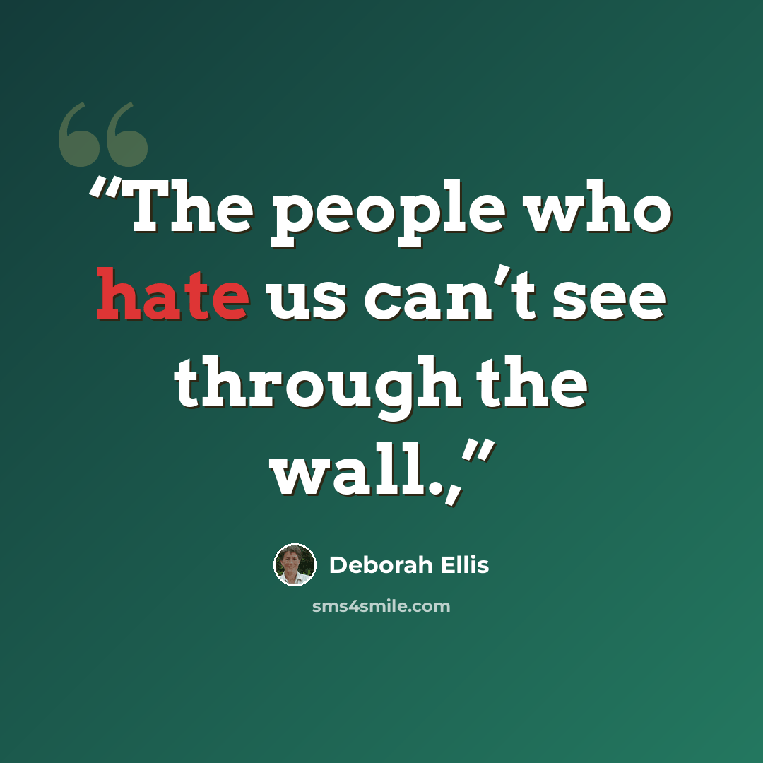 “The people who hate us can’t see through the wall.,” quote by Deborah Ellis