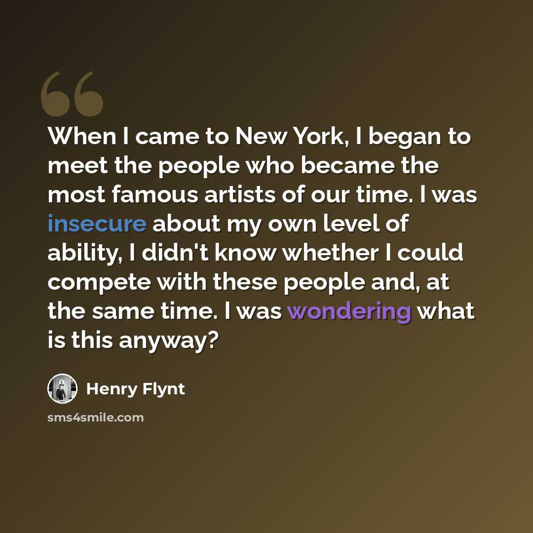 “When I came to New York, I began to meet the people who became the most famous artists of our time. I was insecure about my own level of ability, I didn't know whether I could compete with these people and, at the same time. I was wondering what is this anyway?” quote by Henry Flynt