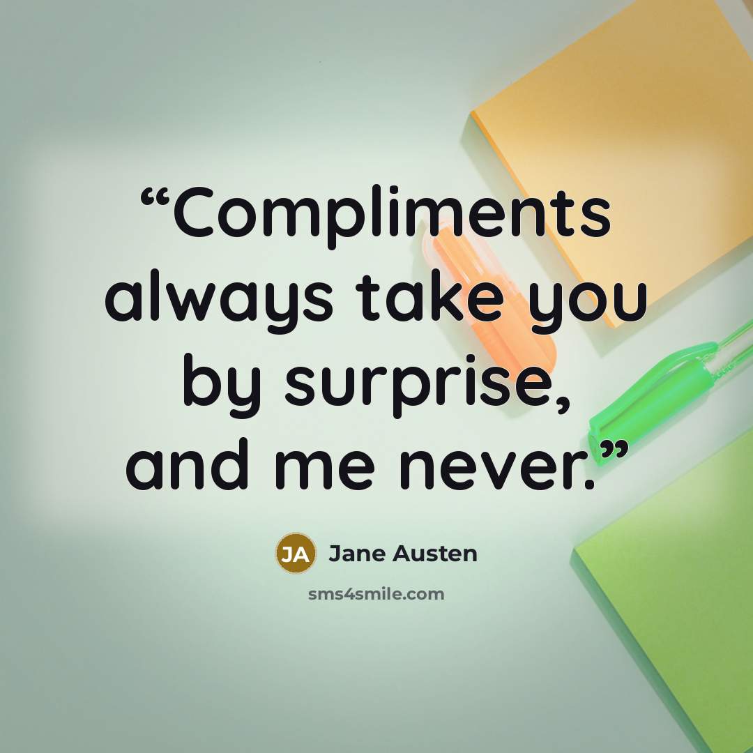 “Compliments always take you by surprise, and me never.” quote by Jane Austen