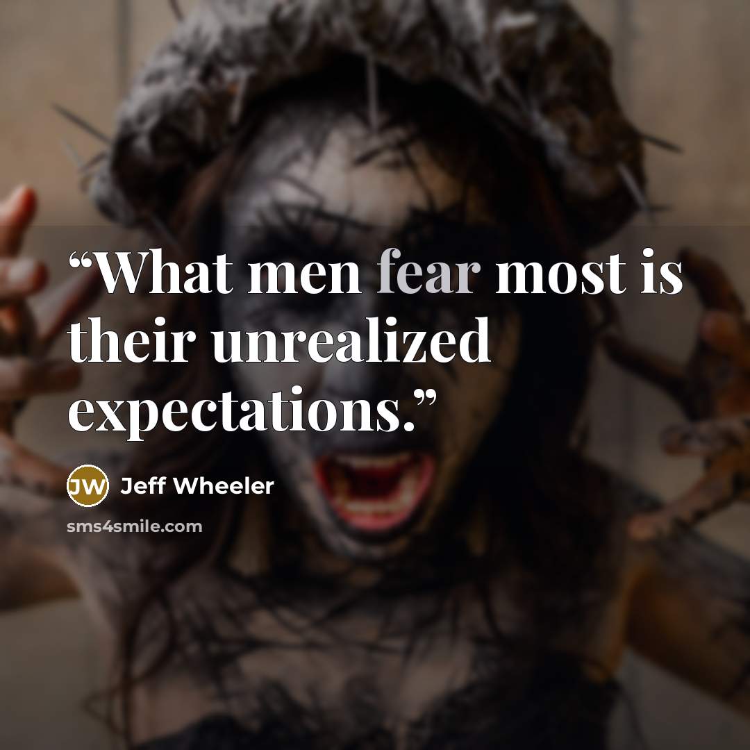 “What men fear most is their unrealized expectations.” quote by Jeff Wheeler