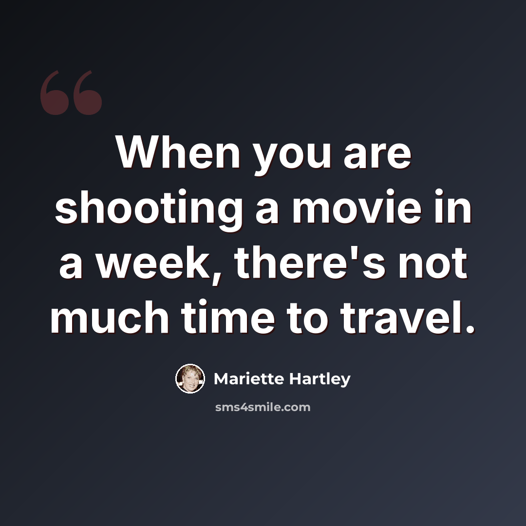 “When you are shooting a movie in a week, there's not much time to travel.” quote by Mariette Hartley
