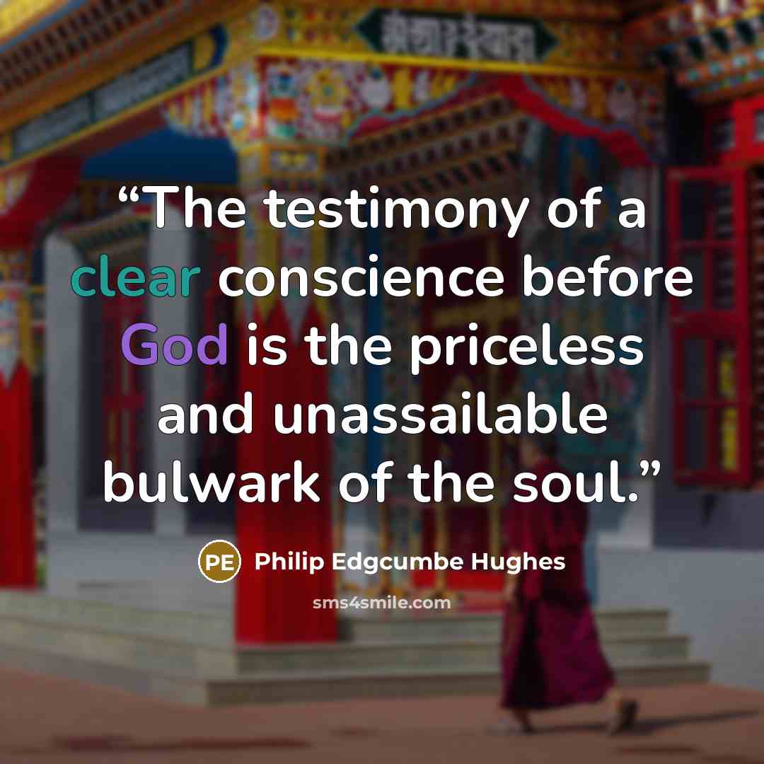 “The testimony of a clear conscience before God is the priceless and unassailable bulwark of the soul.” quote by Philip Edgcumbe Hughes