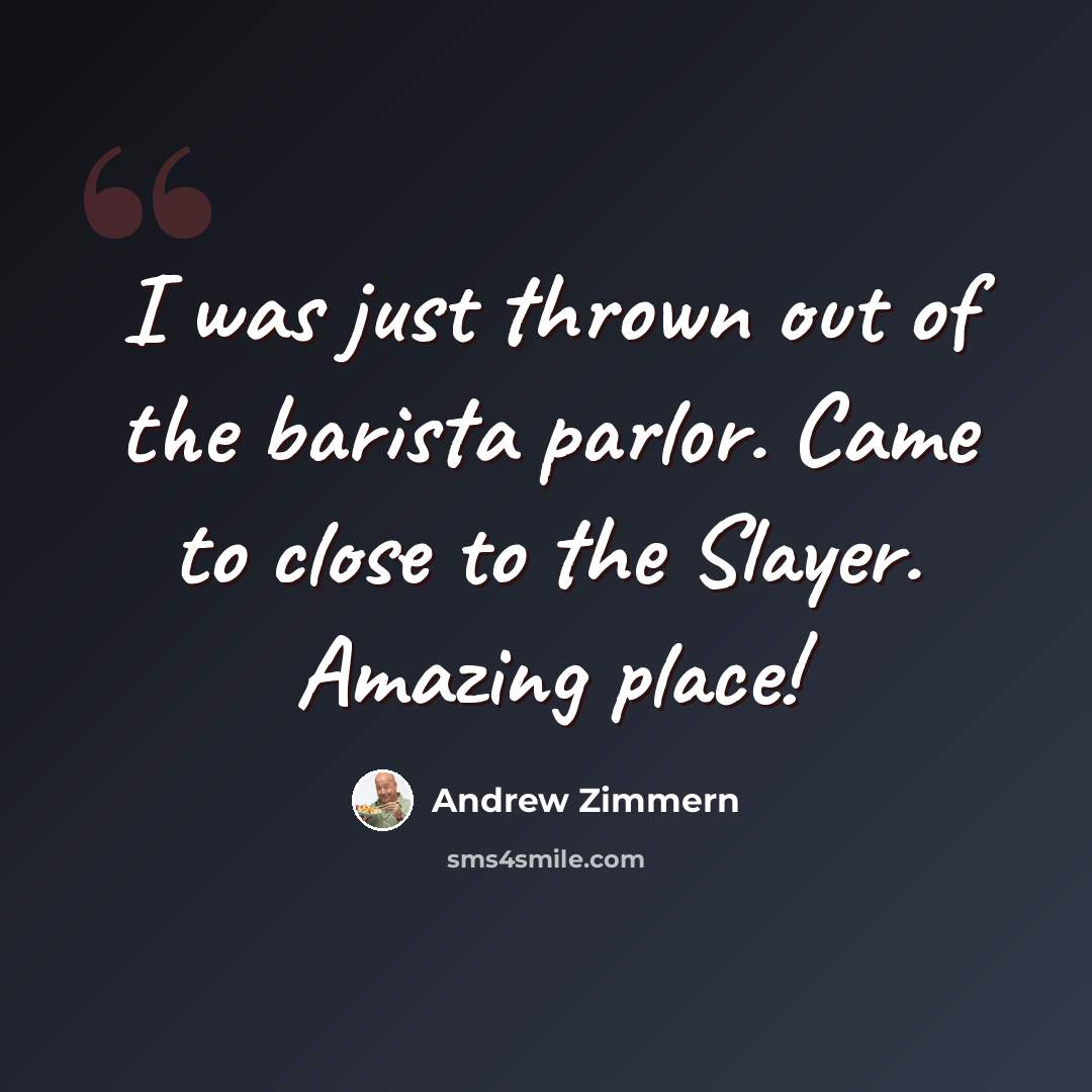 “I was just thrown out of the barista parlor. Came to close to the Slayer. Amazing place!” quote by Andrew Zimmern