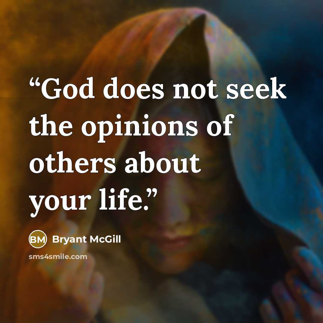 “God does not seek the opinions of others about your life.” quote by Bryant McGill