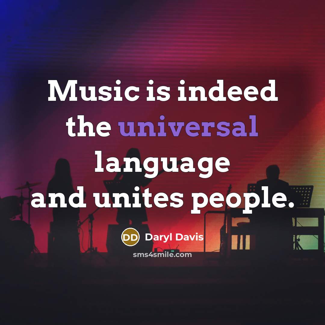 “Music is indeed the universal language and unites people.” quote by Daryl Davis