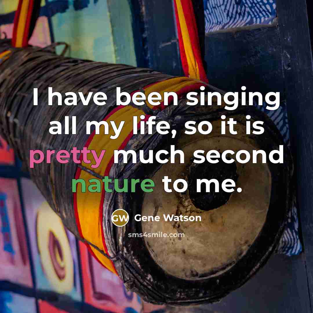 “I have been singing all my life, so it is pretty much second nature to me.” quote by Gene Watson