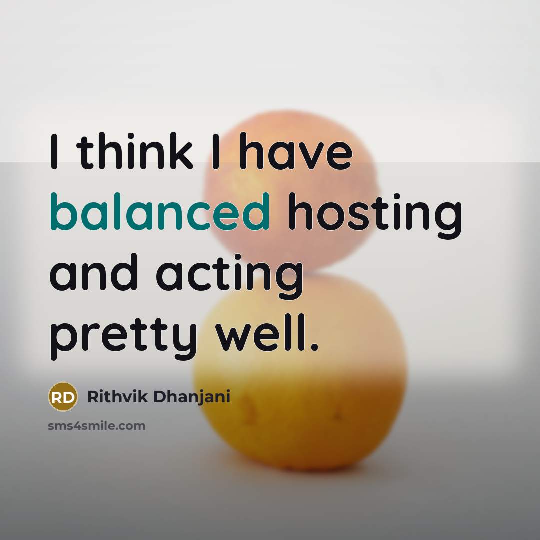 “I think I have balanced hosting and acting pretty well.” quote by Rithvik Dhanjani