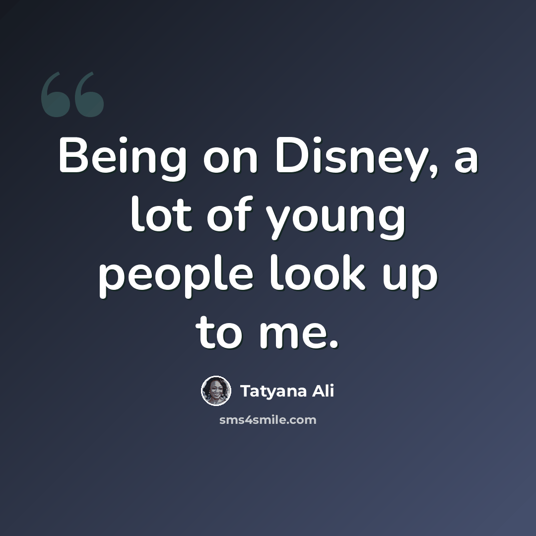 “Being on Disney, a lot of young people look up to me.” quote by Tatyana Ali