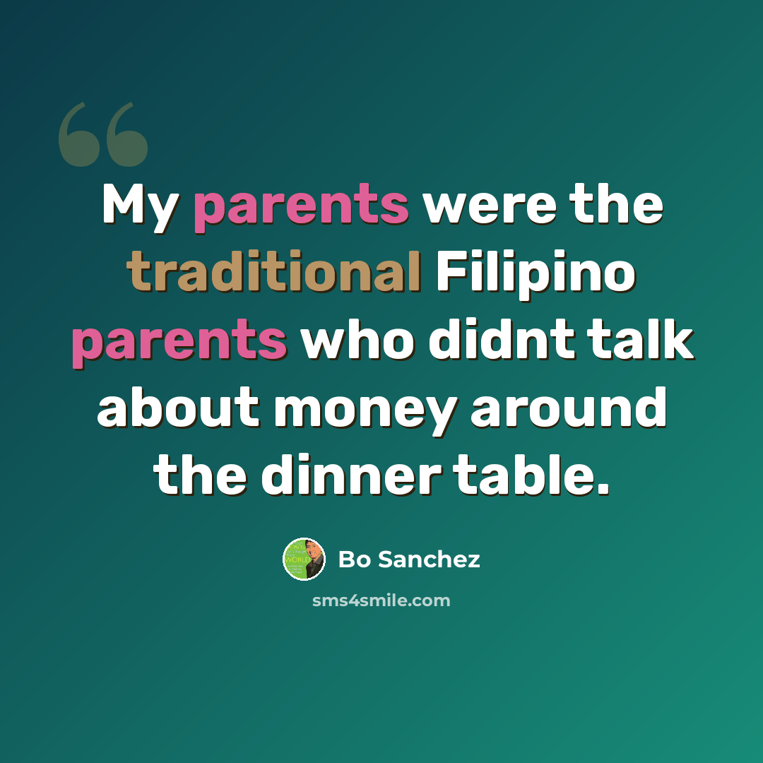“My parents were the traditional Filipino parents who didnt talk about money around the dinner table.” quote by Bo Sanchez